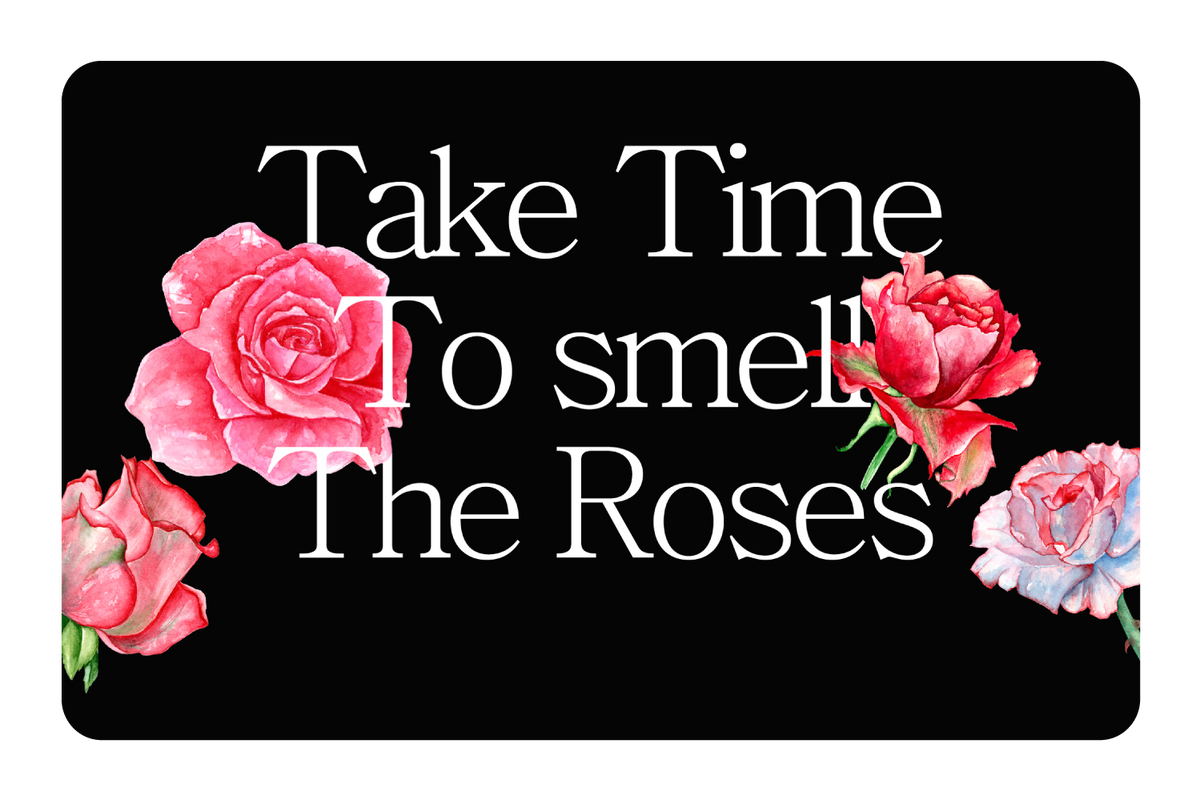 Take Time To Smell The roses