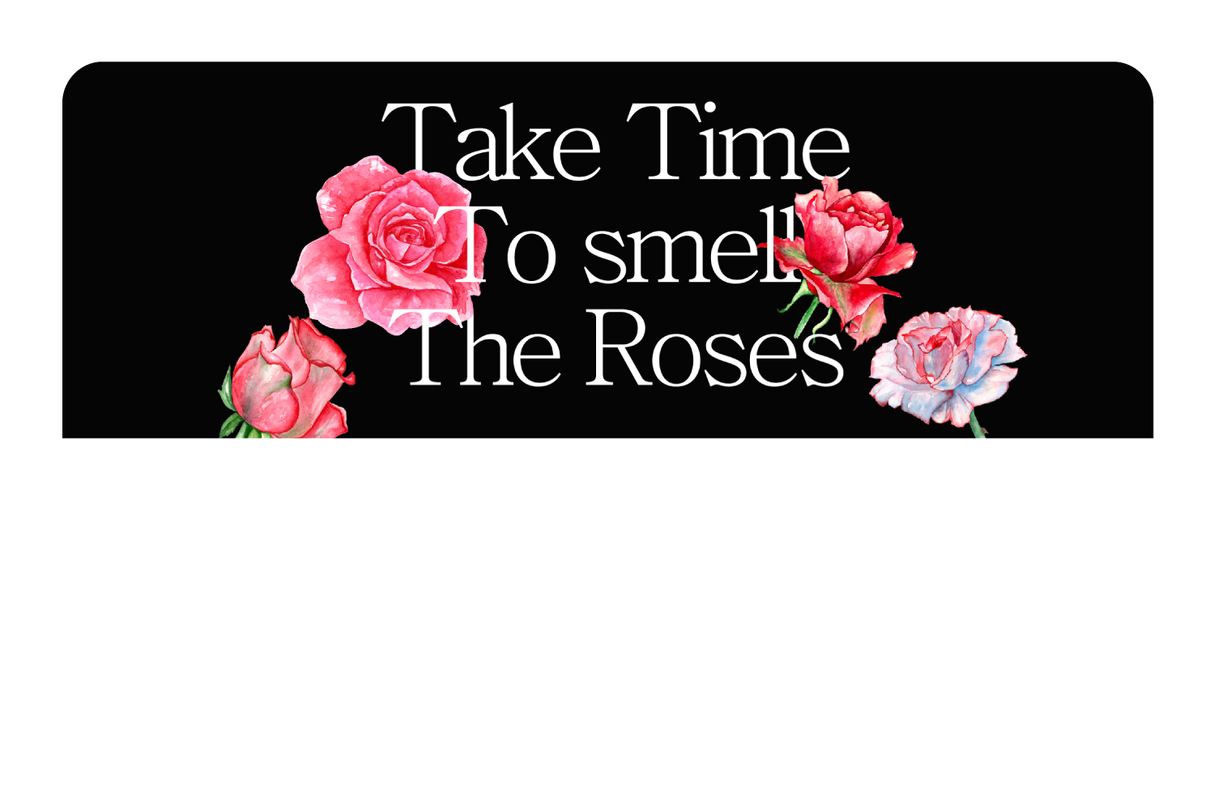 Take Time To Smell The roses