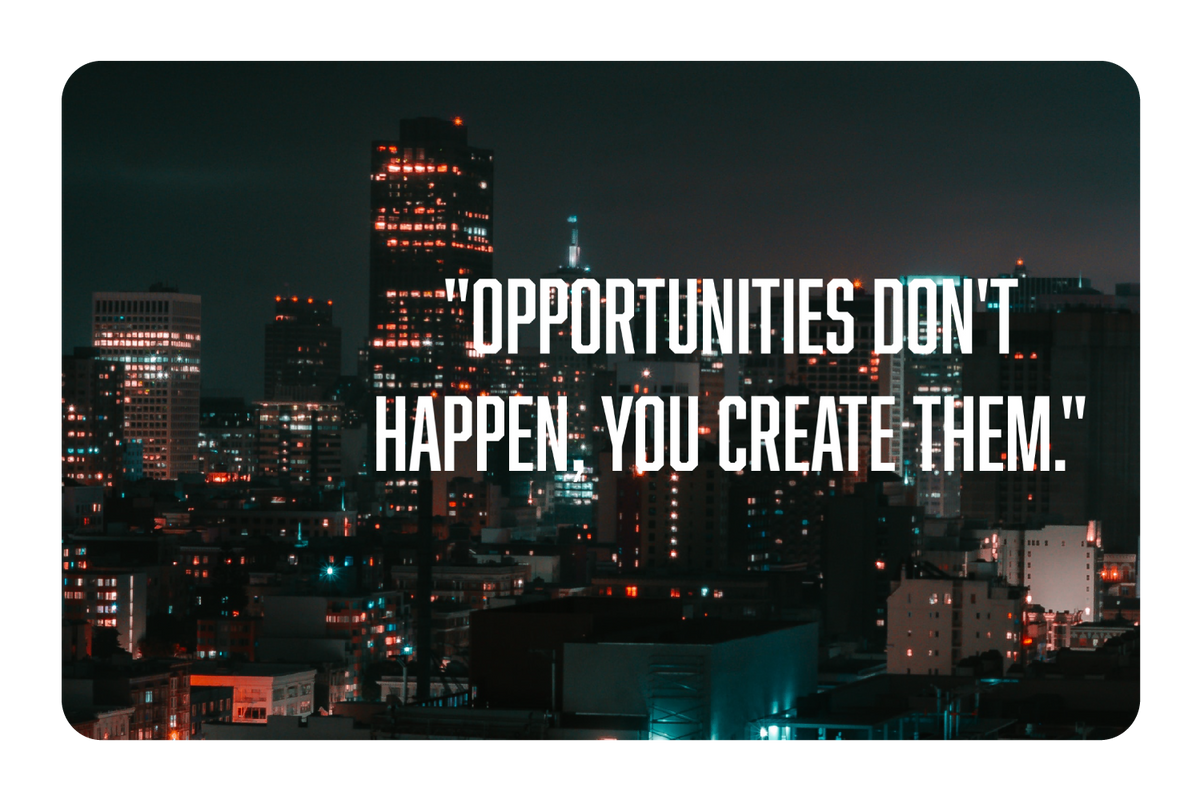 Opportunities Don't Happen