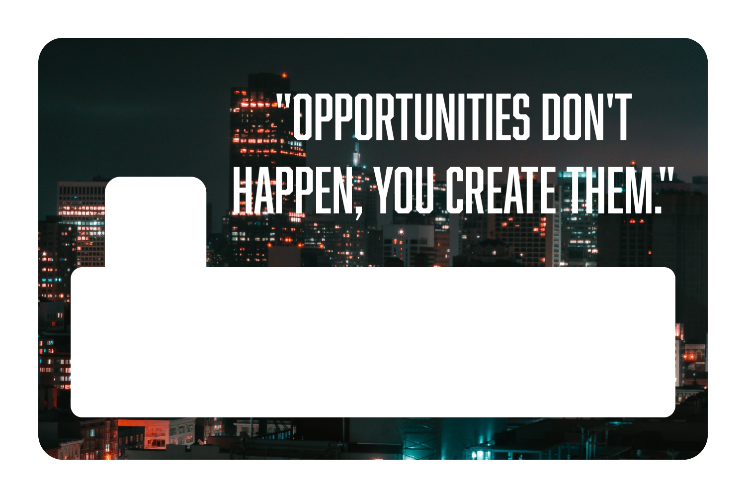 Opportunities Don't Happen