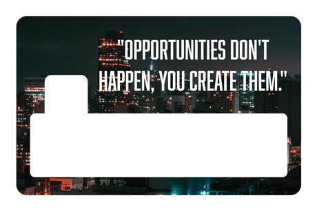 Opportunities Don't Happen