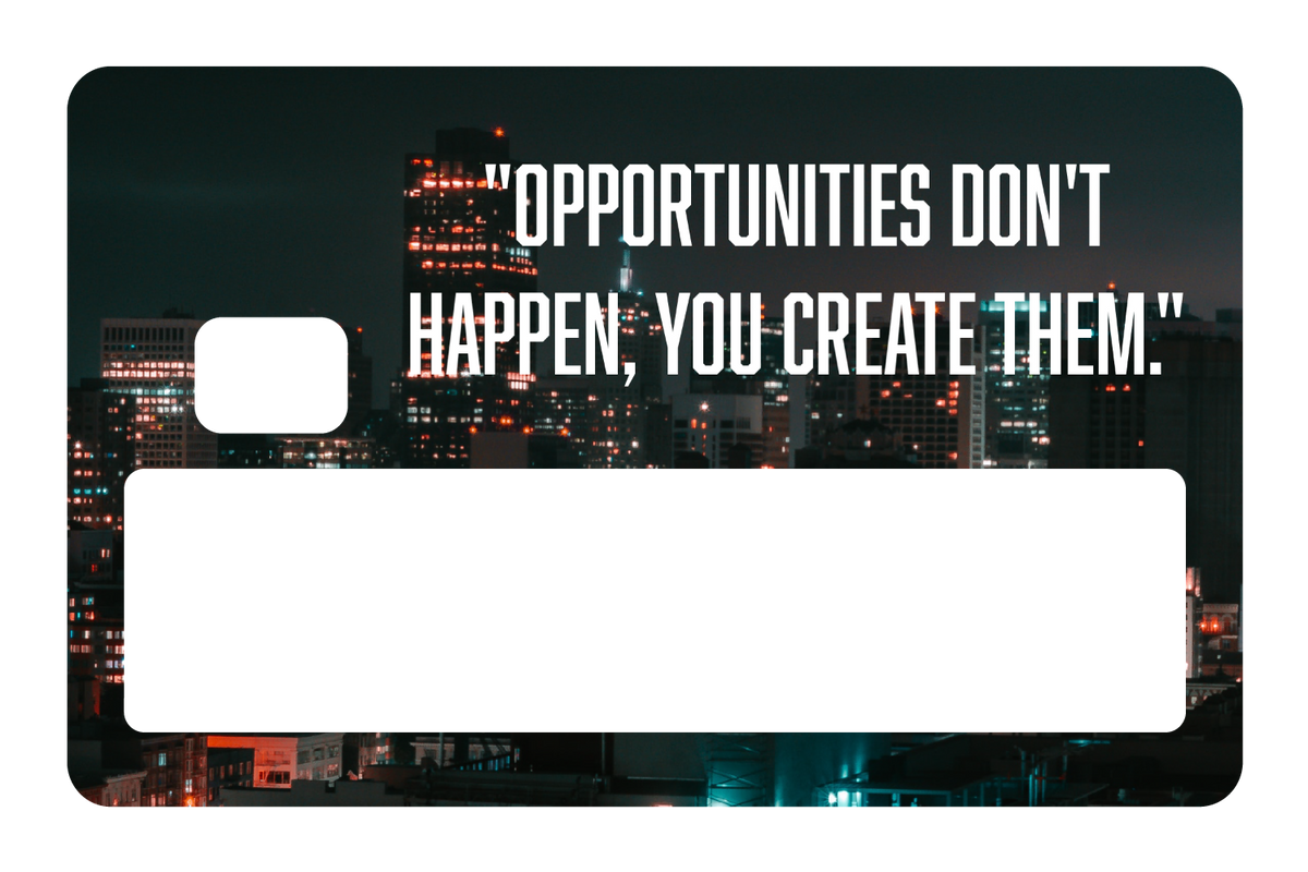 Opportunities Don't Happen