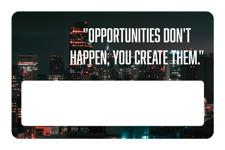 Opportunities Don't Happen