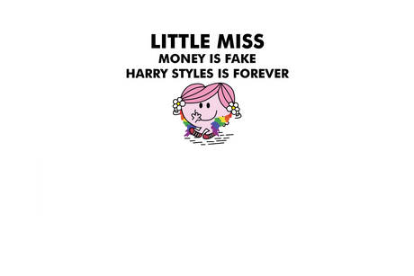 Little Miss Money is Fake, Harry Styles is Forever