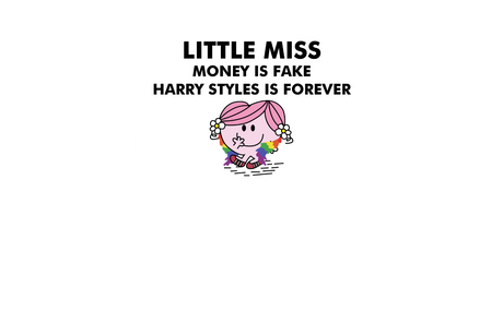 Little Miss Money is Fake, Harry Styles is Forever