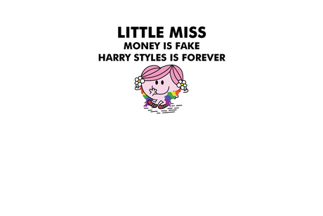 Little Miss Money is Fake, Harry Styles is Forever