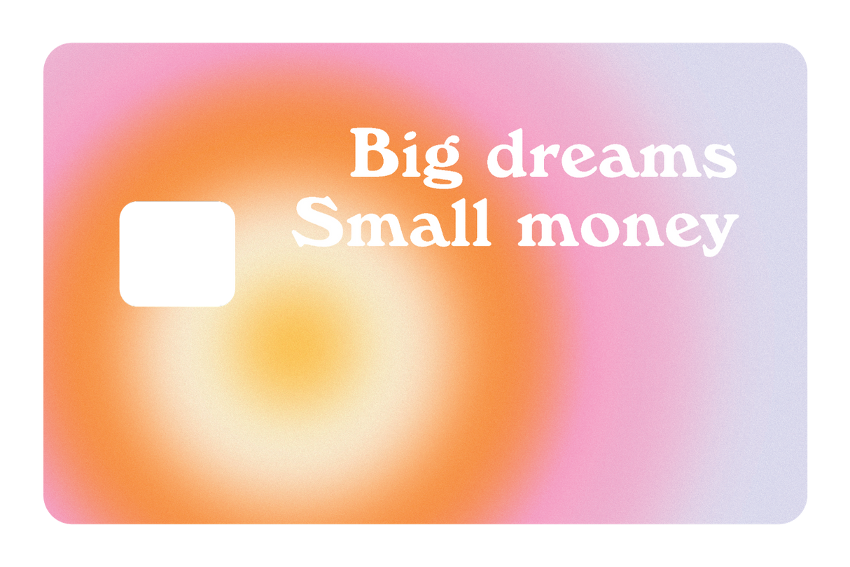 Big Dreams, Small Money