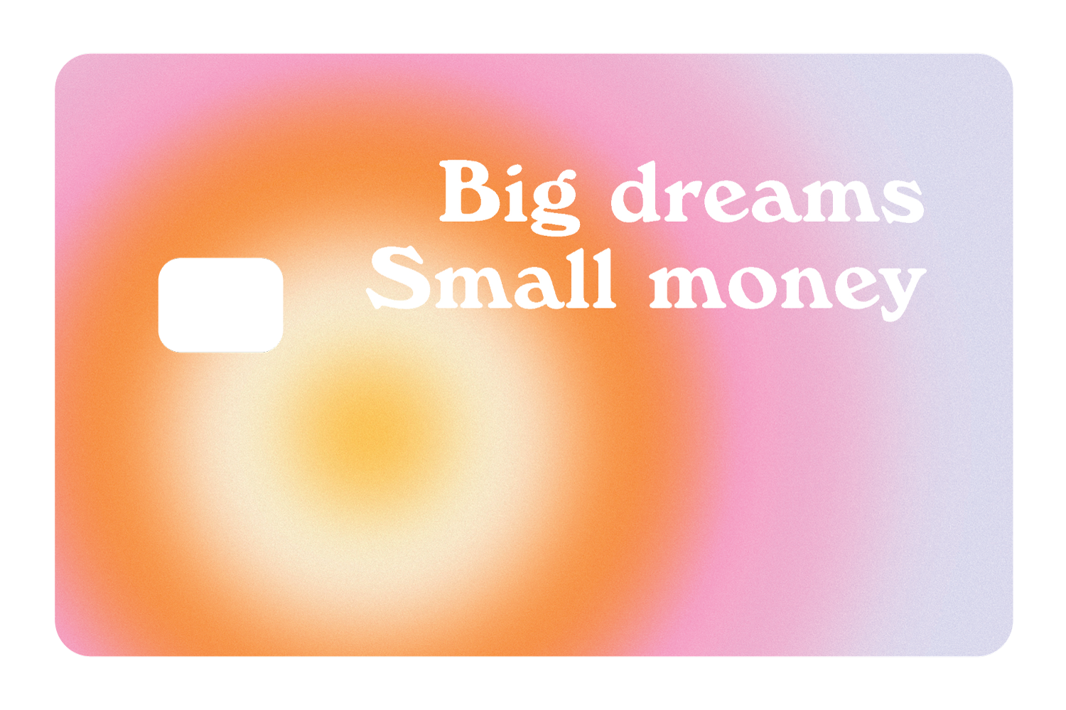 Big Dreams, Small Money