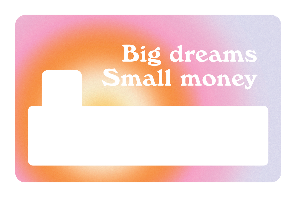 Big Dreams, Small Money