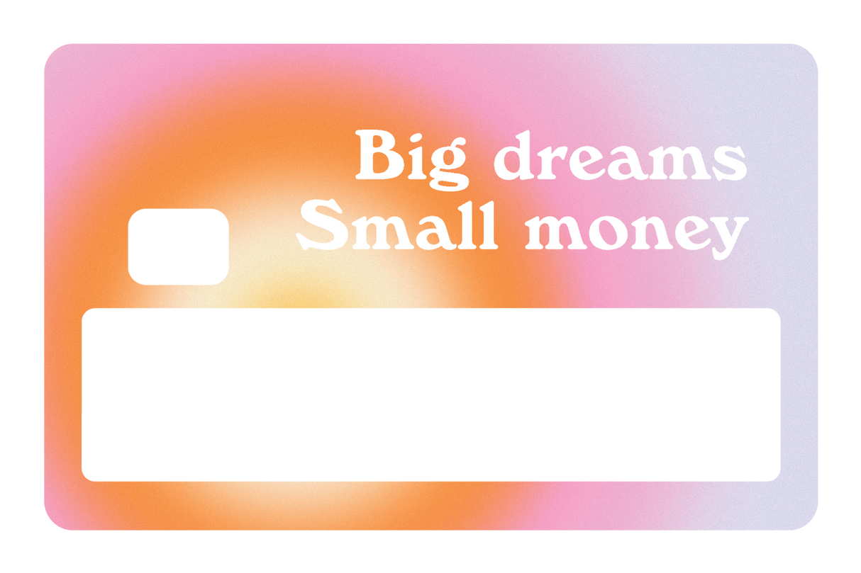 Big Dreams, Small Money