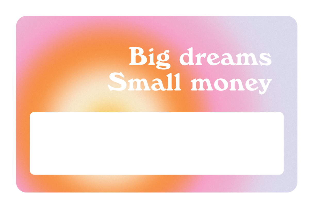 Big Dreams, Small Money