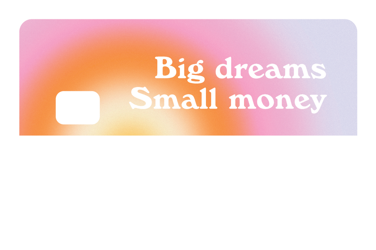 Big Dreams, Small Money