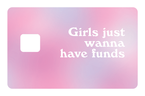 Girl Just Wanna Have Funds