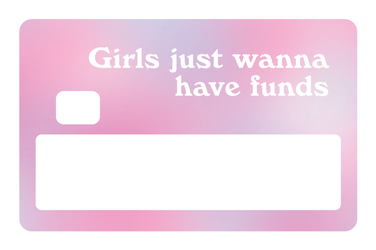 Girl Just Wanna Have Funds