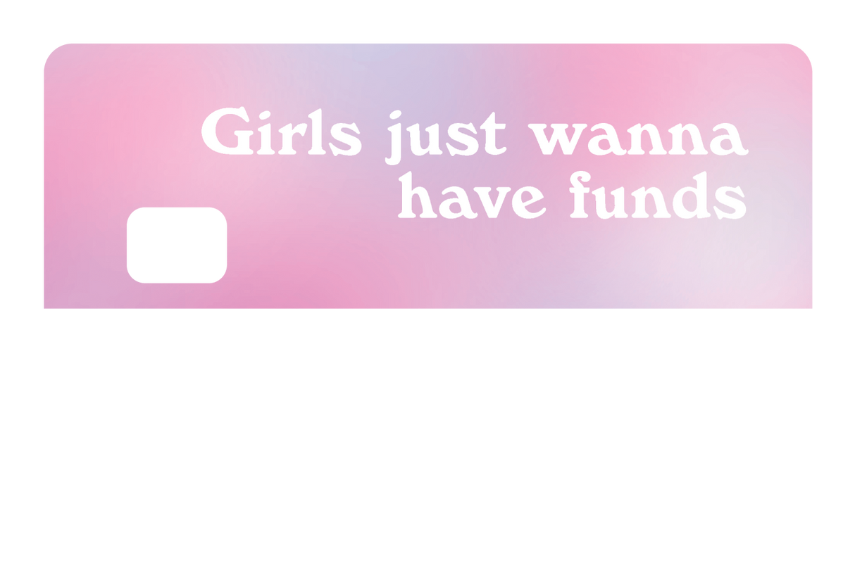 Girl Just Wanna Have Funds