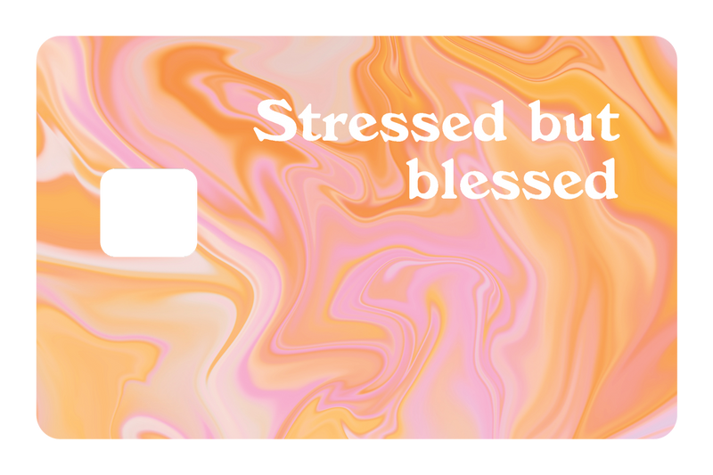 Stressed but Blessed