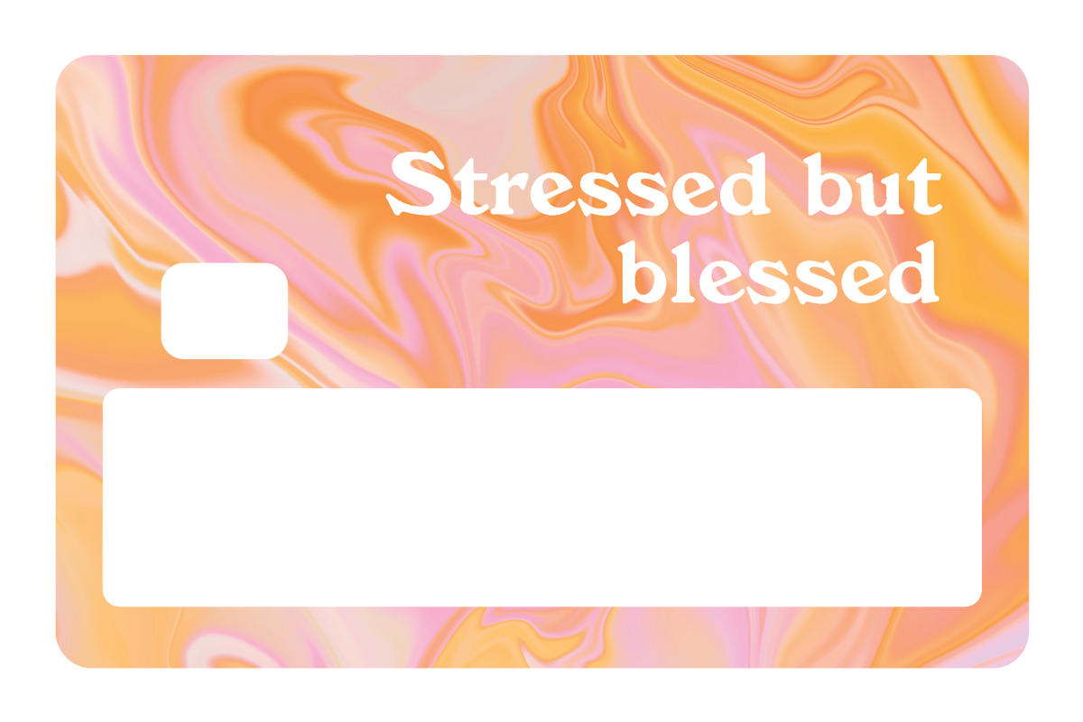 Stressed but Blessed