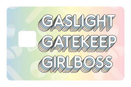 Gaslight Gatekeep Girlboss