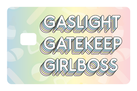 Gaslight Gatekeep Girlboss