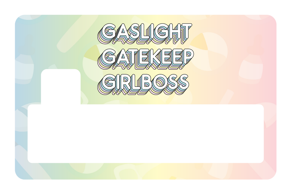 Gaslight Gatekeep Girlboss