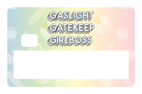 Gaslight Gatekeep Girlboss