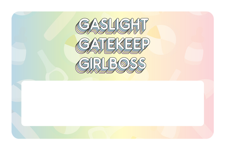 Gaslight Gatekeep Girlboss