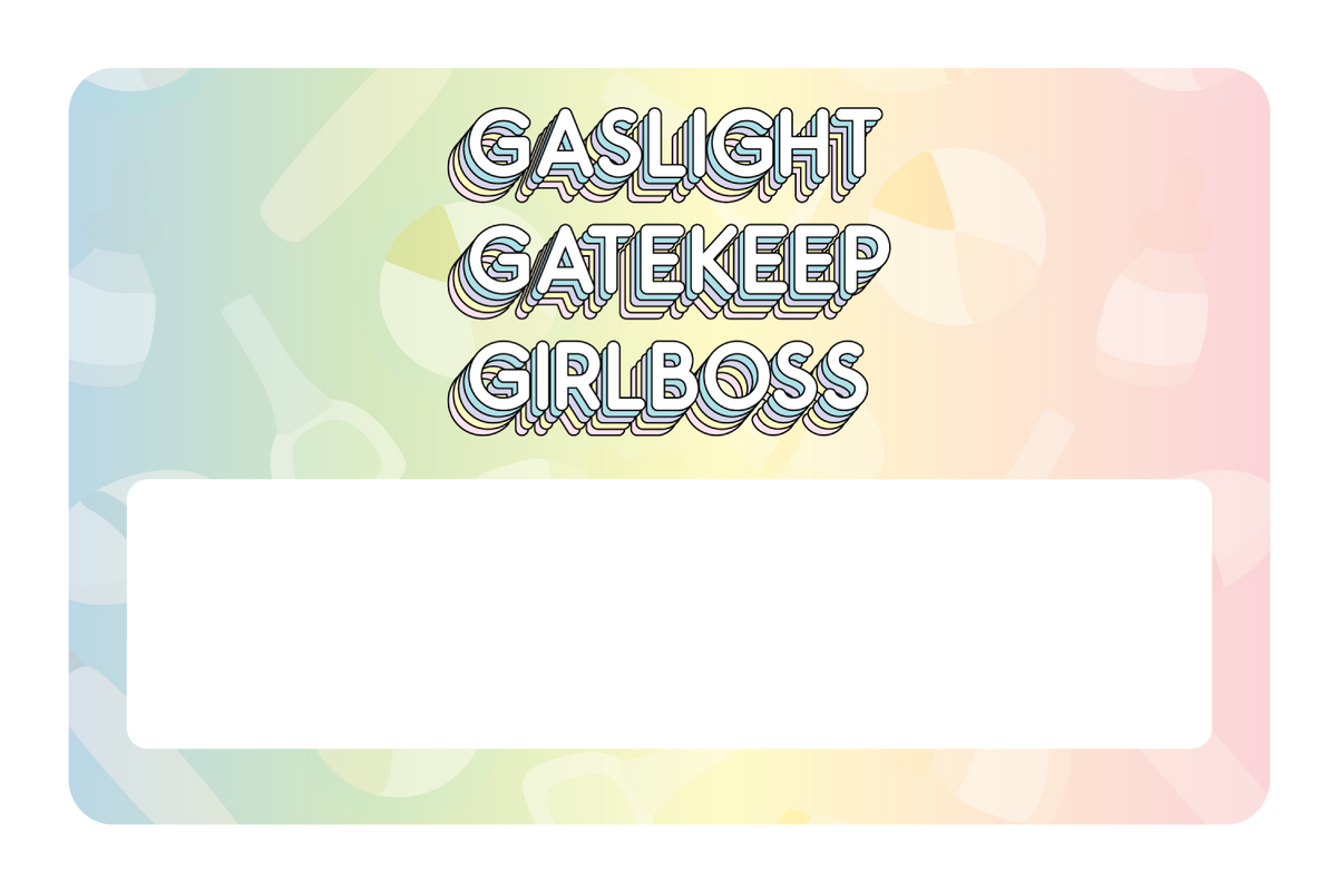 Gaslight Gatekeep Girlboss