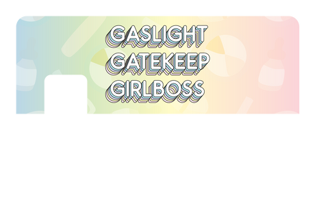 Gaslight Gatekeep Girlboss