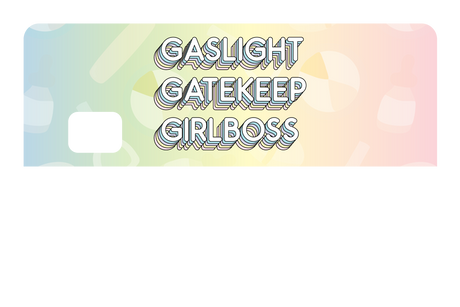 Gaslight Gatekeep Girlboss