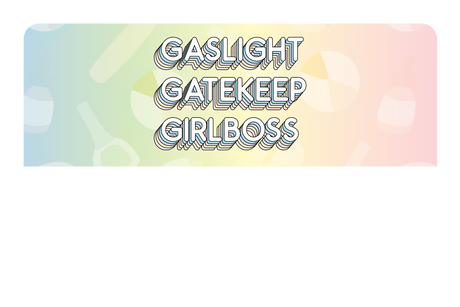 Gaslight Gatekeep Girlboss