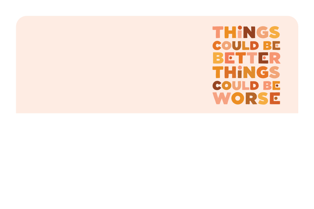 Things Could Be Better
