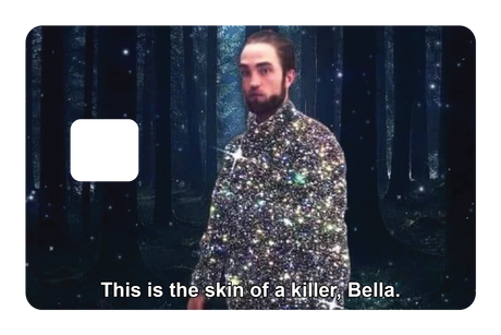 This is the skin of a killer, Bella