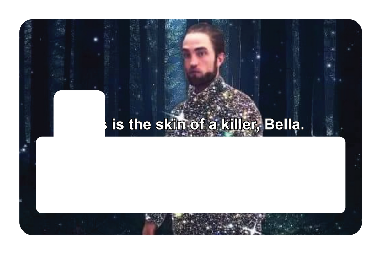 This is the skin of a killer, Bella