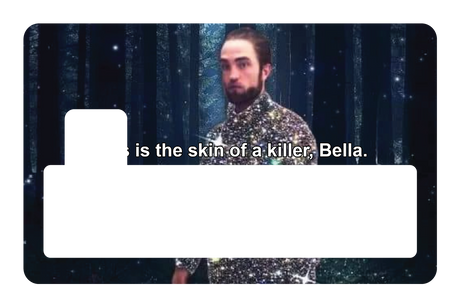 This is the skin of a killer, Bella