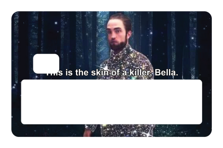 This is the skin of a killer, Bella