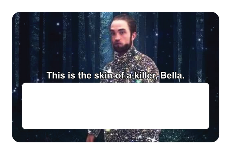 This is the skin of a killer, Bella