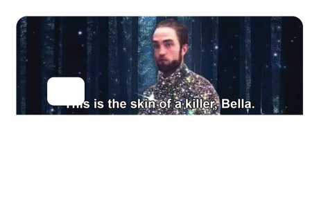 This is the skin of a killer, Bella