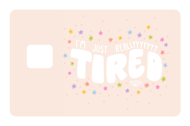 Tired.