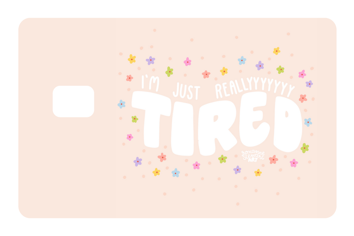Tired.