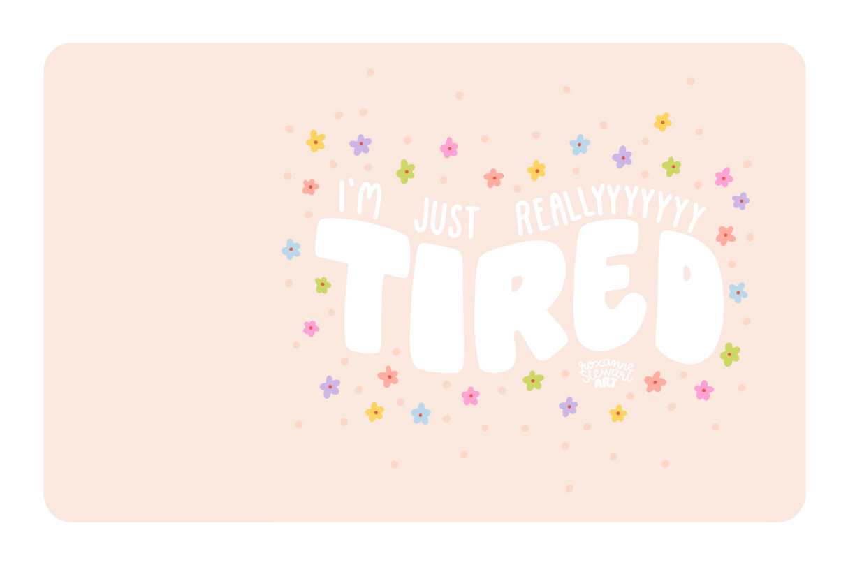 Tired.