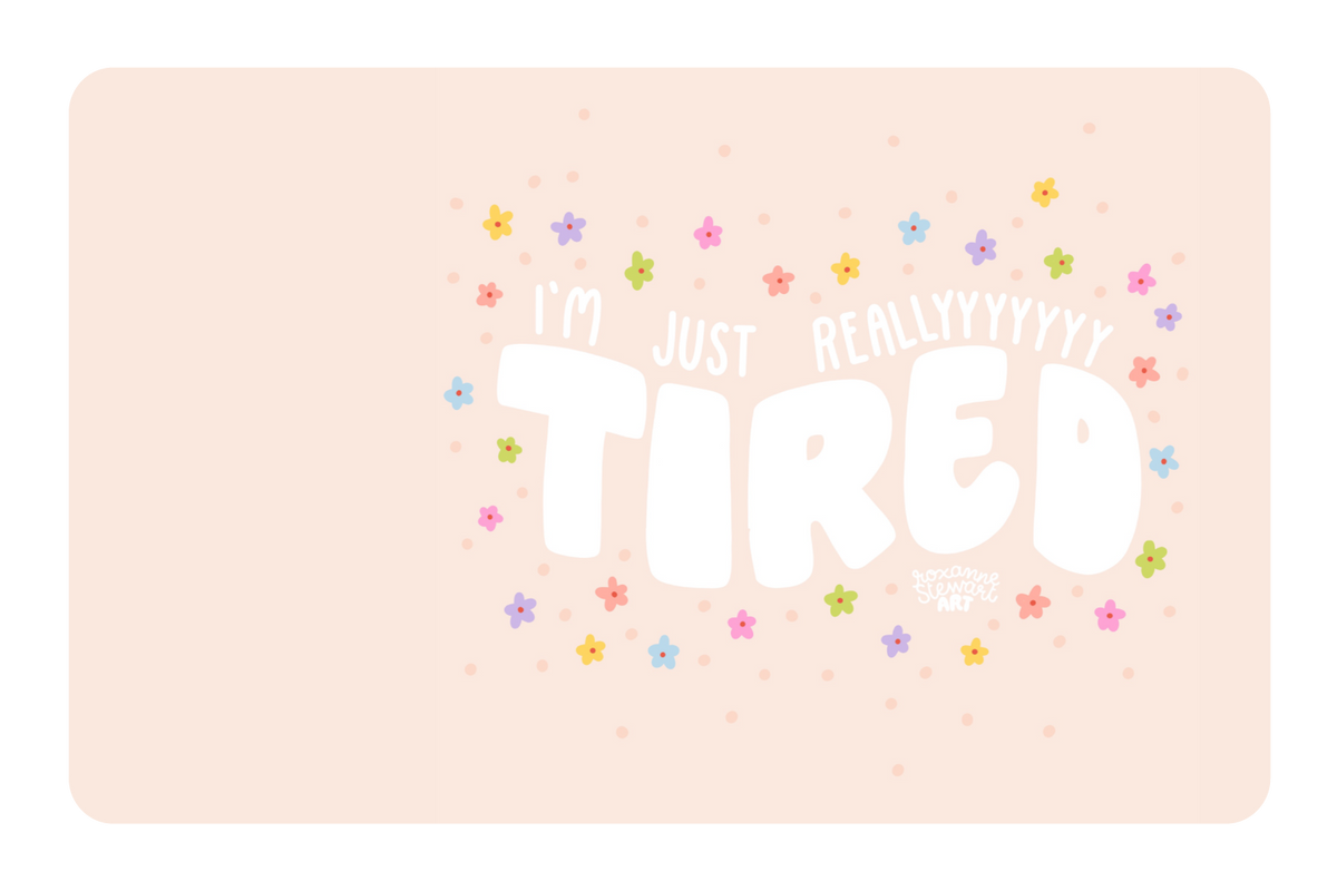 Tired.