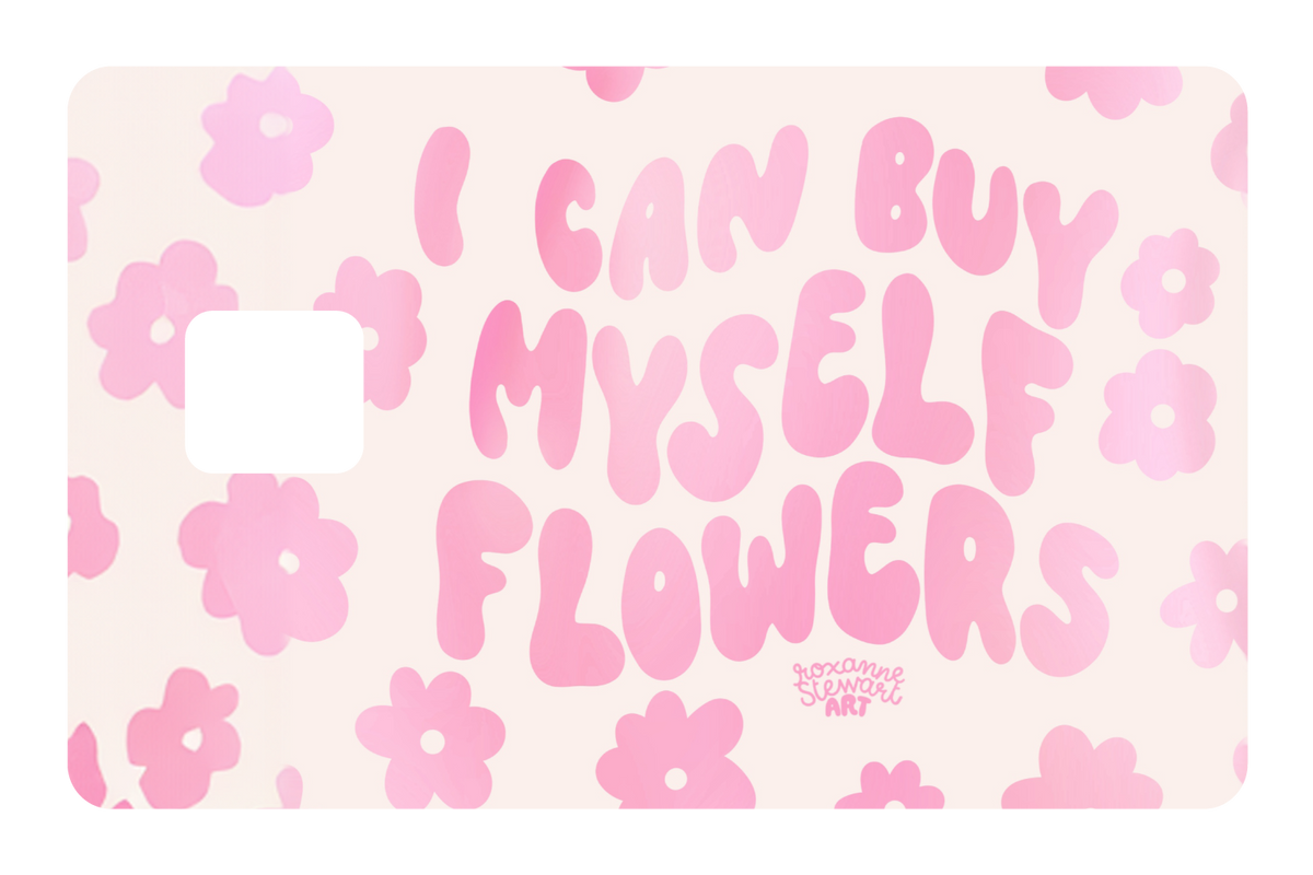 I can buy myself flowers