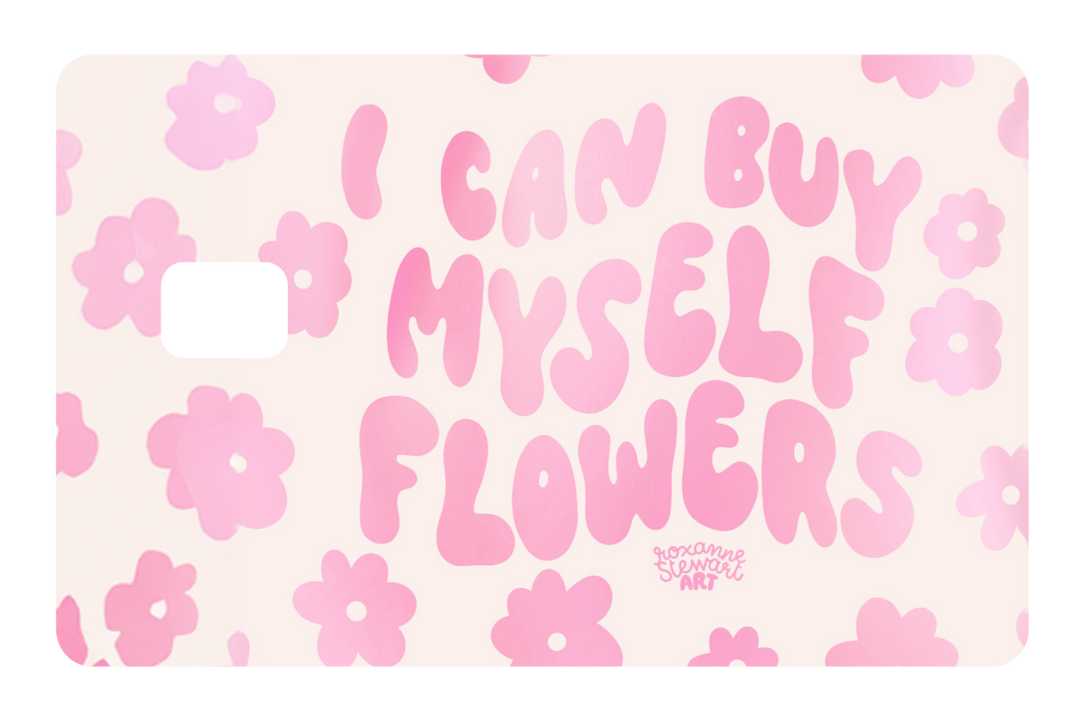 I can buy myself flowers