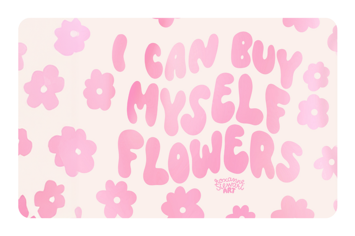 I can buy myself flowers