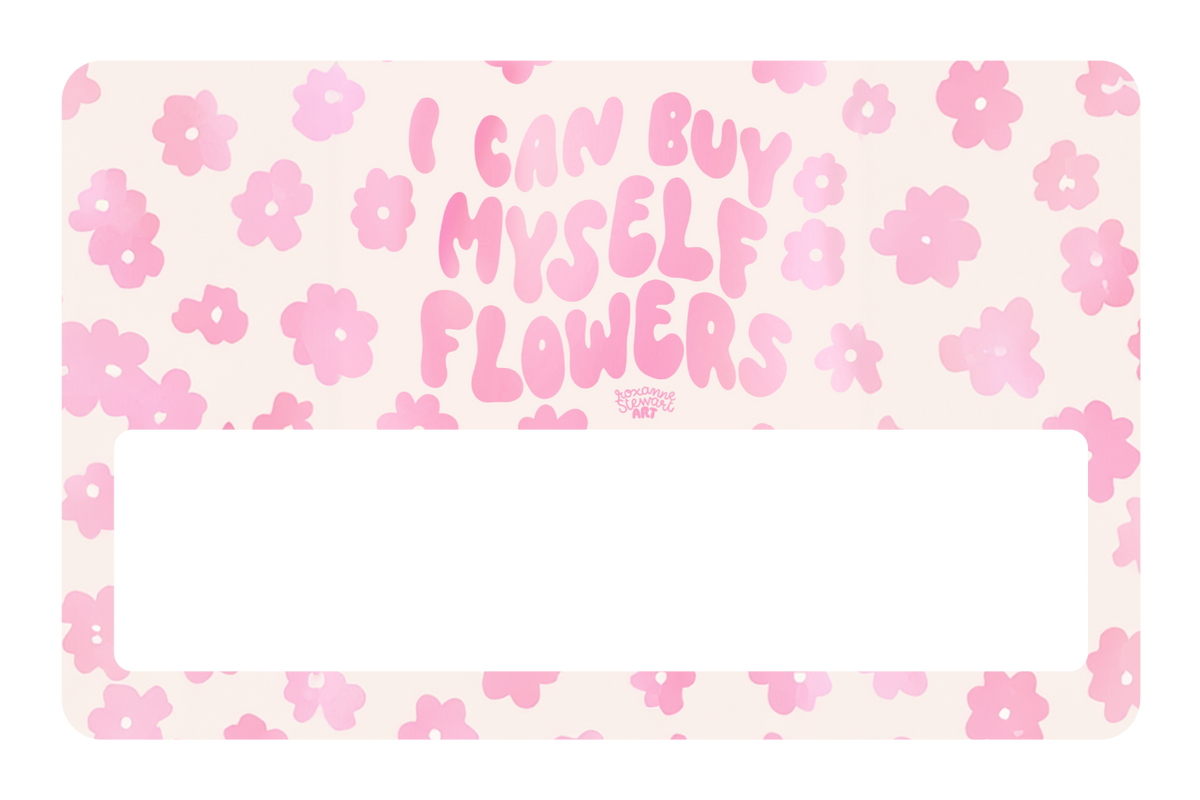 I can buy myself flowers
