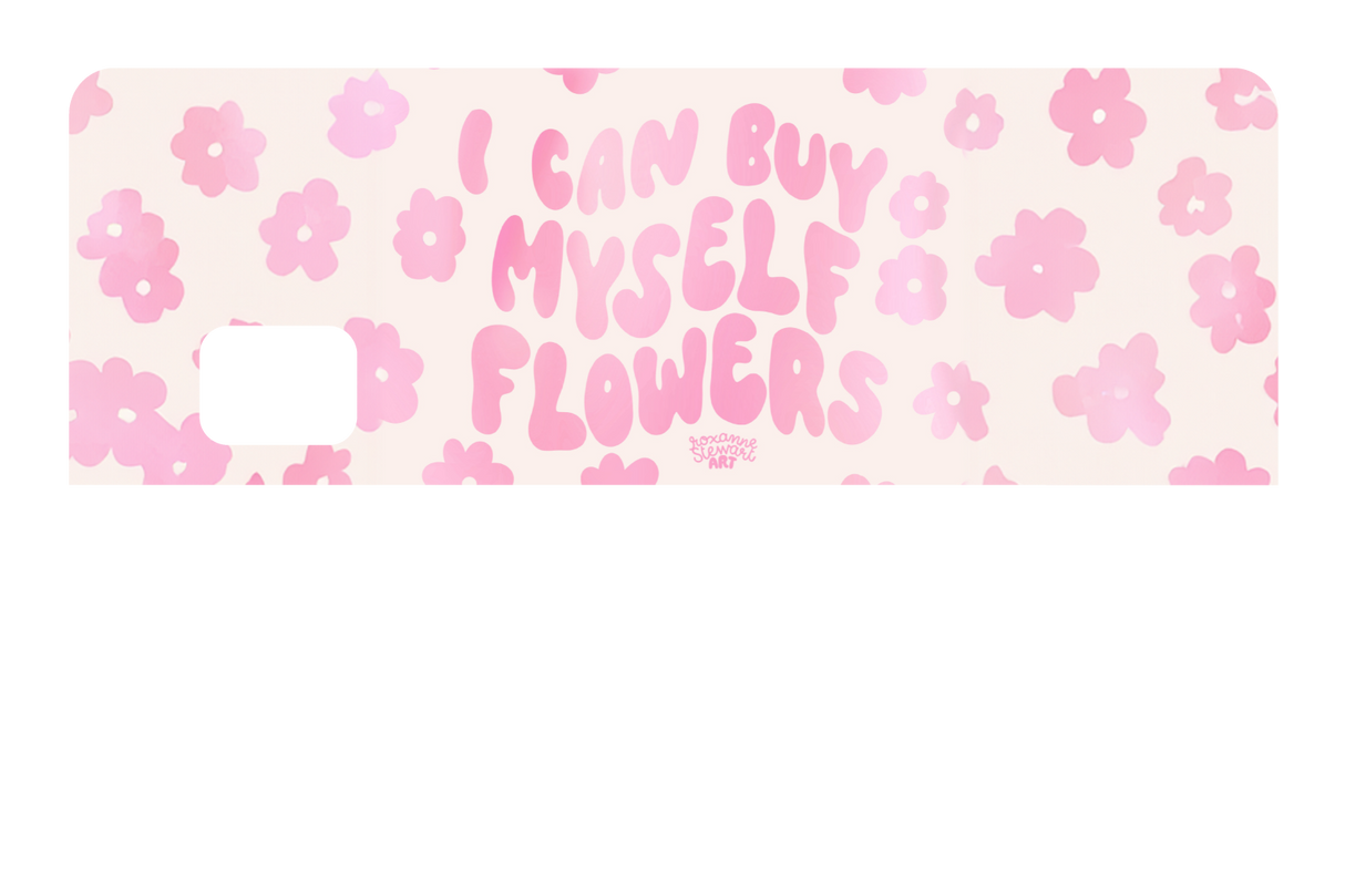 I can buy myself flowers