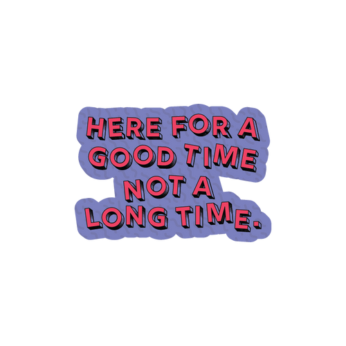 Here For a Good Time
