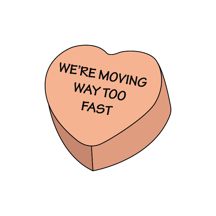 We're Moving Way Too Fast