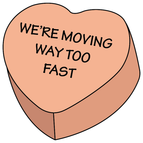 We're Moving Way Too Fast