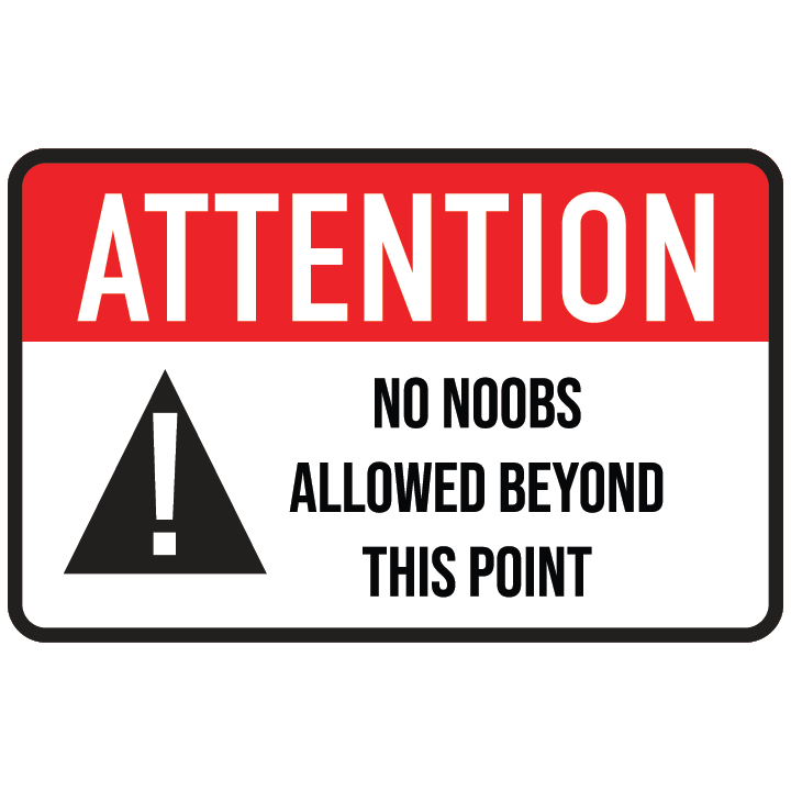 Attention: No Noobs